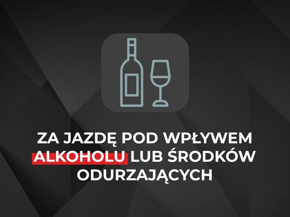 ZA JAZDĘ POD WPŁYWEM ALKOHOLU LUB ŚRODKÓW ODURZAJĄCYCH